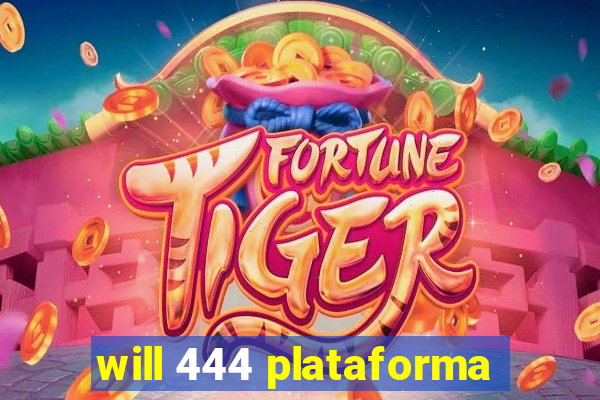 will 444 plataforma